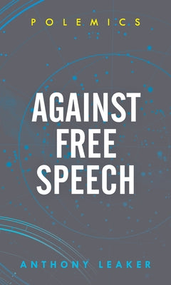 Against Free Speech by Leaker, Anthony