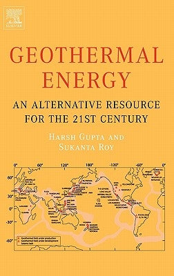 Geothermal Energy: An Alternative Resource for the 21st Century by Gupta, Harsh K.
