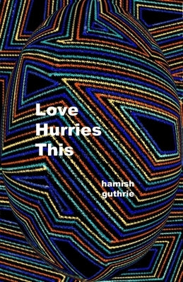 Love Hurries This by Guthrie, Hamish