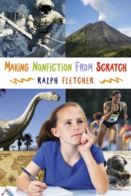Making Nonfiction from Scratch by Fletcher, Ralph