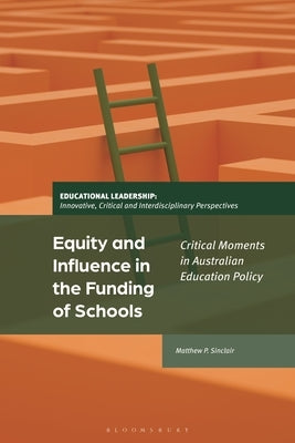 Equity and Influence in the Funding of Schools: Critical Moments in Australian Education Policy by Sinclair, Matthew P.