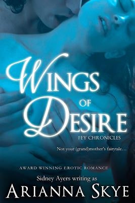 Wings of Desire: Fey Chronicles Book #1 by Skye, Arianna
