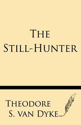 The Still-Hunter by Van Dyke, Theodore S.