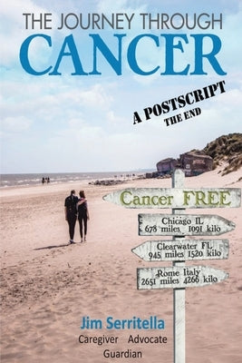 The Journey Through Cancer: A Post Script, THE END by Serritella, James J.