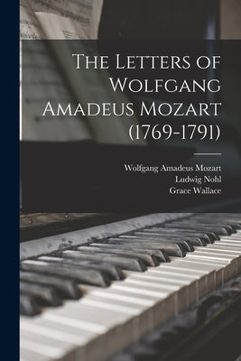 The Letters of Wolfgang Amadeus Mozart (1769-1791) by Mozart, Wolfgang Amadeus