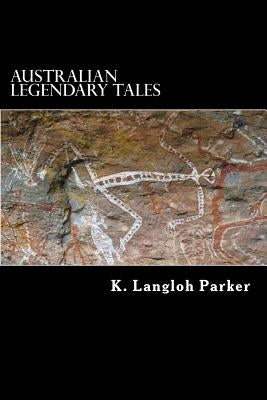 Australian Legendary Tales: Folklore of the Noongahburrahs by Struik, Alex