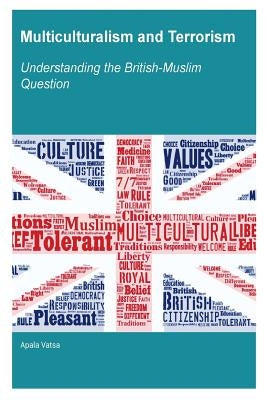 Multiculturalism and Terrorism: Understanding the British-Muslim Question by Vatsa, Apala