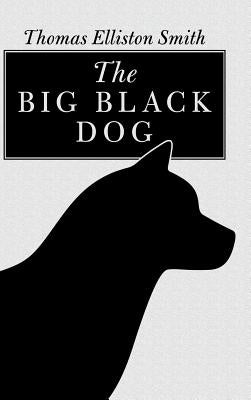The Big Black Dog by Smith, Thomas Elliston
