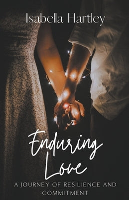 Enduring Love: A Journey of Resilience and Commitment by Hartley, Isabella