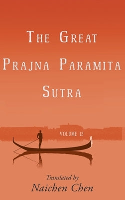 The Great Prajna Paramita Sutra, Volume 12 by Chen, Naichen