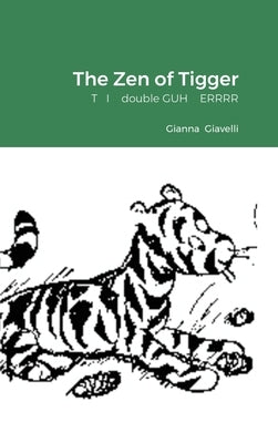 The Zen of Tigger: T I double GUH ERRRR by Giavelli, Gianna