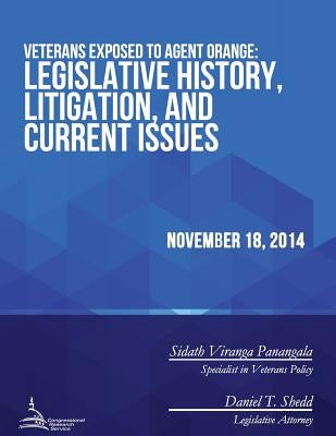 Veterans Exposed to Agent Orange: Legislative History, Litigation, and Current Issues by Congressional Research Service