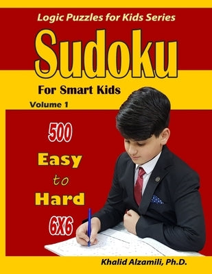 Sudoku for Smart Kids: 500 Easy to Hard: : 6x6 puzzles by Alzamili, Khalid