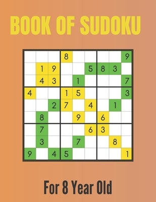 Book Of Sudoku For 8 Year Old: A Sudoku Puzzles Books for Kids Ages 2, 3, 4, 5, 6, 7,8 Years old - A Giant Sudoku Brain Workbook for Games, Puzzles, by Press, Activity