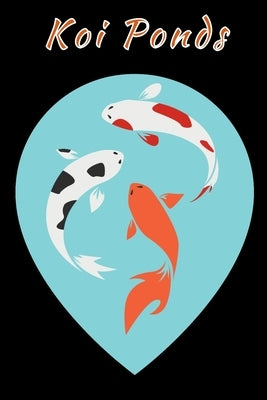 Koi Ponds: Customized Compact Koi Pond Logging Book, Thoroughly Formatted, Great For Tracking & Scheduling Routine Maintenance, I by Books, Fishcraze