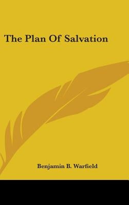 The Plan Of Salvation by Warfield, Benjamin B.