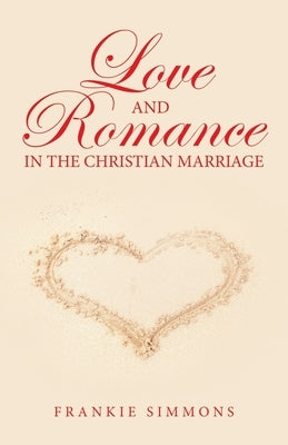 Love and Romance in the Christian Marriage by Simmons, Frankie