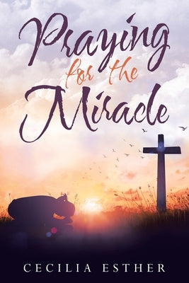 Praying for the Miracle by Esther, Cecilia