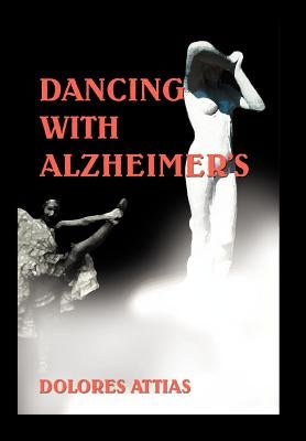 Dancing with Alzheimer's by Attias, Dolores