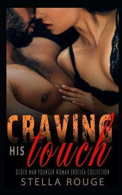 Craving his touch: Older man younger woman erotica collection by Rouge, Stella