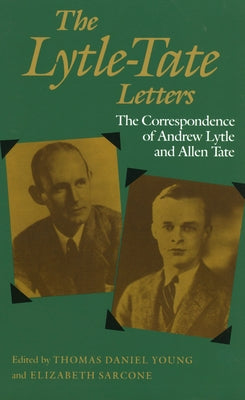 The Lytle-Tate Letters: The Correspondence of Andrew Lytle and Allen Tate by Young, Thomas Daniel