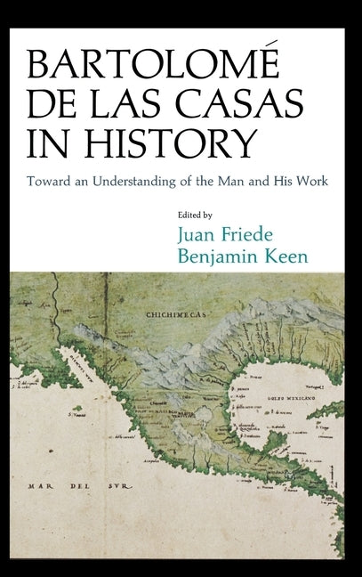 Bartolomé de Las Casas in History by Friede, Juan