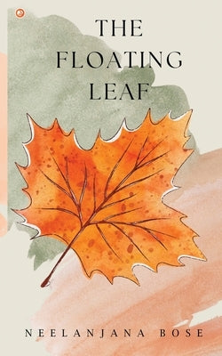The Floating Leaf by Bose, Neelanjana