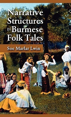 Narrative Structures in Burmese Folk Tales by Lwin, Soe Marlar