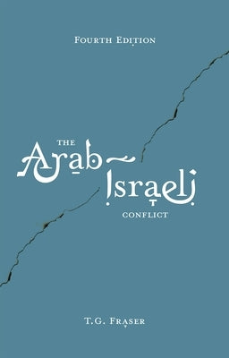 The Arab-Israeli Conflict by Fraser, Thomas