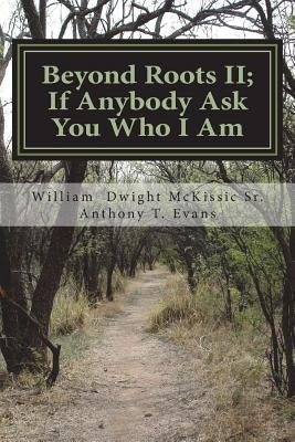 Beyond Roots II If Anybody Ask You Who I Am: A Deeper Look at Blacks in the Bible by Evans, Anthony T.