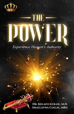 The Power: Experience Heaven's Authority by Collie Mba, Shallaywa