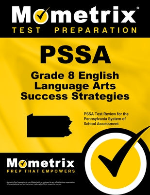 Pssa Grade 8 English Language Arts Success Strategies Study Guide: Pssa Test Review for the Pennsylvania System of School Assessment by Mometrix English Assessment Test Team