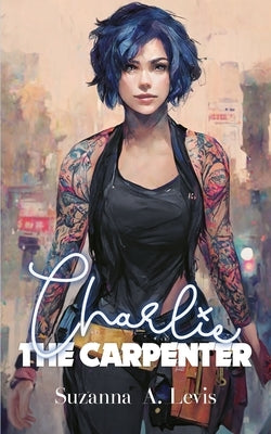 Charlie, The Carpenter by Levis, Suzanna A.