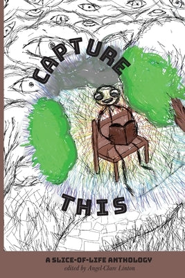 Capture This - A Slice-of-Life Anthology by Linton, Angel-Clare