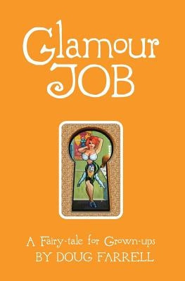 Glamour Job: A Fairy-Tale for Grown-ups by Farrell, Doug