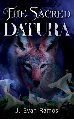 The Sacred Datura by Ramos, J. Evan