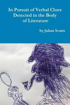 In Pursuit of Verbal Clues Detected in the Body of Literature by Scutts, Julian