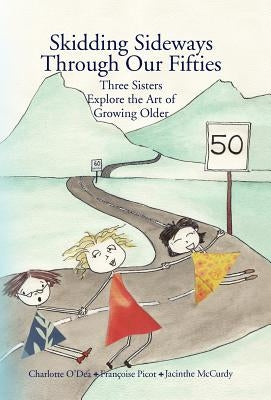 Skidding Sideways Through Our Fifties by O'Dea, Charlotte