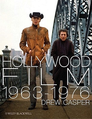 Hollywood Film 1963-1976: Years of Revolution and Reaction by Casper, Drew