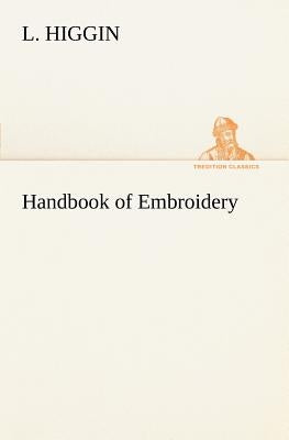 Handbook of Embroidery by Higgin, L.
