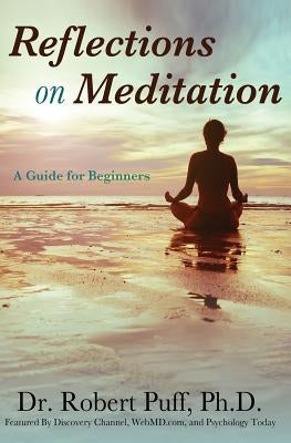 Reflections on Meditation: A Guide for Beginners by Puff, Ph. D. Dr Robert