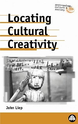 Locating Cultural Creativity by Liep, John
