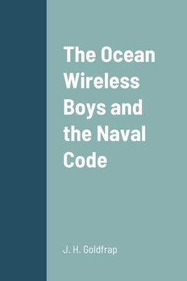 The Ocean Wireless Boys and the Naval Code by Goldfrap, J. H.
