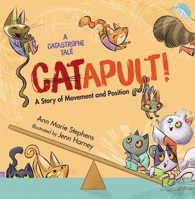 Catapult!: A Story of Movement and Position by Stephens, Ann Marie