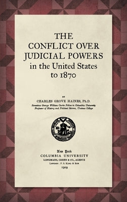The Conflict Over Judicial Powers in the United States to 1870 [1909] by Haines, Charles
