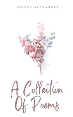 A Collection Of Poems by Alexander, Simone