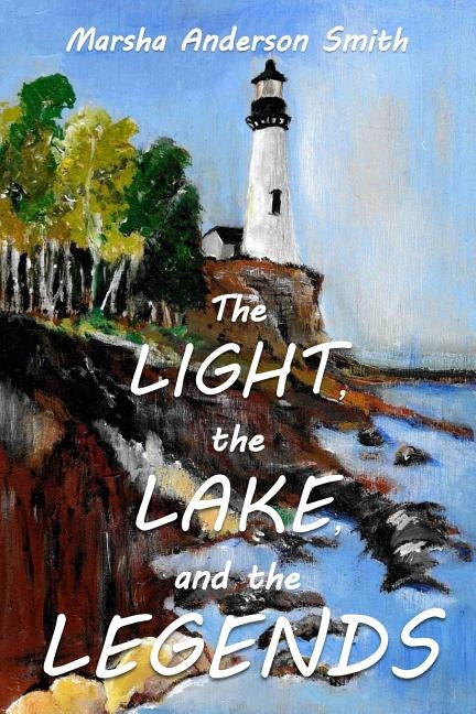 The Light, The Lake, and The Legends: a Lake Superior fable by Smith, Marsha Anderson