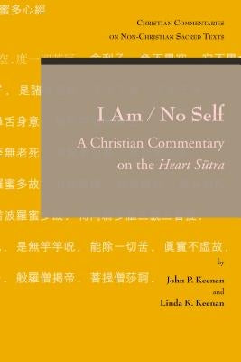 I Am / No Self: A Christian Commentary on the Heart Sutra by Keenan, Lk