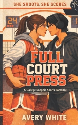 Full Court Press: A Sapphic College Basketball Rivals-to-Lovers Romance by Quiver, Cupid's