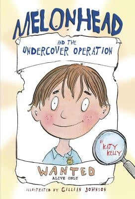 Melonhead and the Undercover Operation by Kelly, Katy